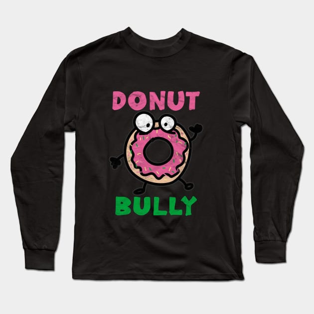 ANTI BULLY - Donut Bully Long Sleeve T-Shirt by AlphaDistributors